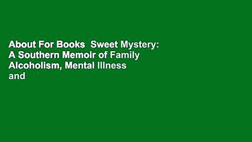 About For Books  Sweet Mystery: A Southern Memoir of Family Alcoholism, Mental Illness and