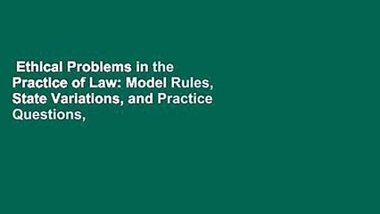 Ethical Problems in the Practice of Law: Model Rules, State Variations, and Practice Questions,