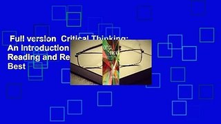 Full version  Critical Thinking: An Introduction to Analytical Reading and Reasoning  Best