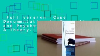 Full version  Case Documentation in Counseling and Psychotherapy: A Theory-Informed,