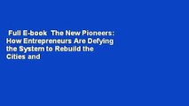Full E-book  The New Pioneers: How Entrepreneurs Are Defying the System to Rebuild the Cities and