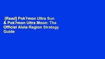 [Read] Pok?mon Ultra Sun & Pok?mon Ultra Moon: The Official Alola Region Strategy Guide  For
