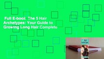 Full E-book  The 5 Hair Archetypes: Your Guide to Growing Long Hair Complete