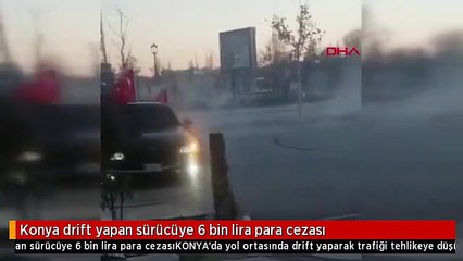Konya drift yapan sürücüye 6 bin lira para cezası