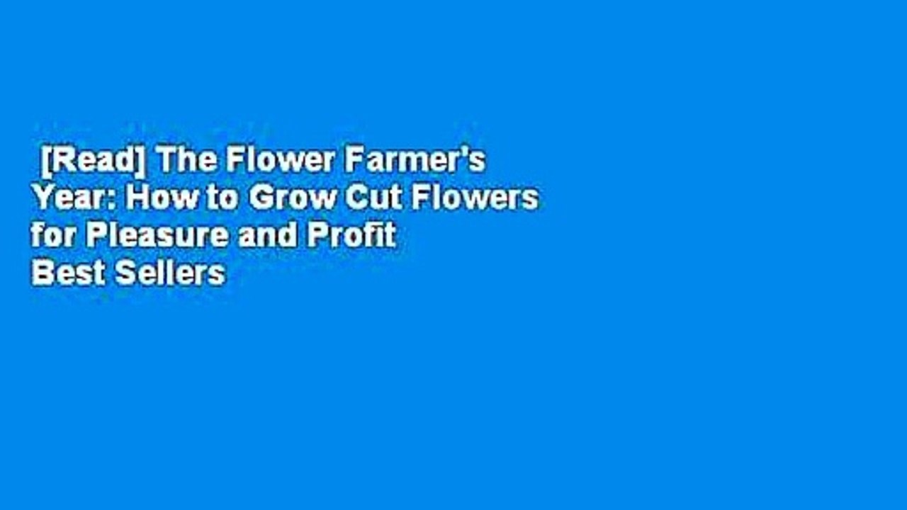 [Read] The Flower Farmer's Year How to Grow Cut Flowers for Pleasure