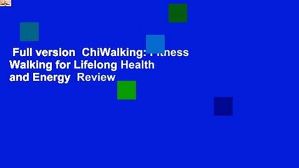 Full version  ChiWalking: Fitness Walking for Lifelong Health and Energy  Review