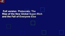 Full version  Plutocrats: The Rise of the New Global Super-Rich and the Fall of Everyone Else