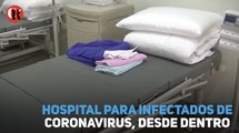 Hospital para infectados de coronavirus, desde dentro