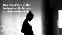 This Mom Posed in Her Postpartum Underwear to Celebrate Her Body