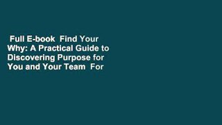 Full E-book  Find Your Why: A Practical Guide to Discovering Purpose for You and Your Team  For