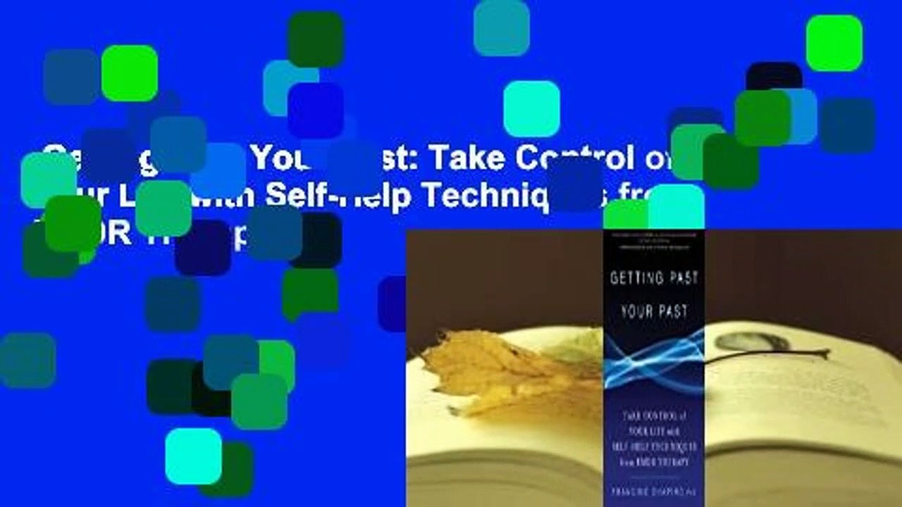 Getting Past Your Past: Take Control of Your Life with Self-Help Techniques from EMDR Therapy