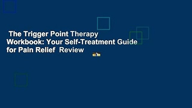 The Trigger Point Therapy Workbook: Your Self-Treatment Guide for Pain Relief Review