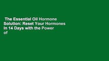 The Essential Oil Hormone Solution: Reset Your Hormones in 14 Days with the Power of Essential