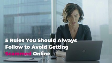 5 Rules You Should Always Follow to Avoid Getting Scammed Online