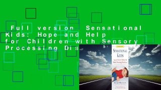 Full version  Sensational Kids: Hope and Help for Children with Sensory Processing Disorder