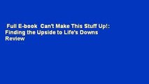 Full E-book  Can't Make This Stuff Up!: Finding the Upside to Life's Downs  Review