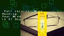 Full version  Mind Hacking: How to Change Your Mind for Good in 21 Days  Review