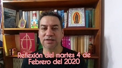 Reflexión del martes 4 de Febrero del 2020