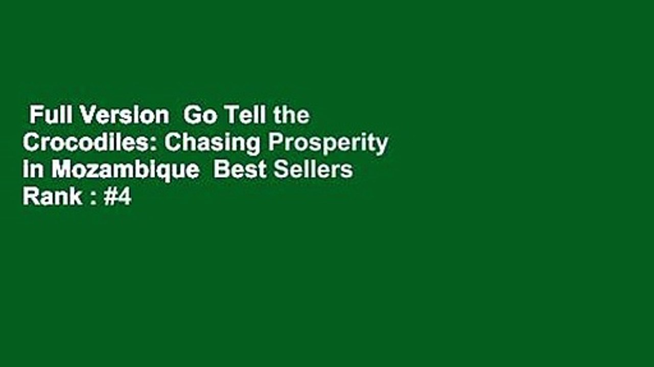 Full Version  Go Tell the Crocodiles: Chasing Prosperity in Mozambique  Best Sellers Rank : #4