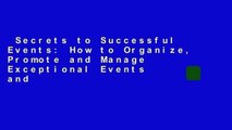 Secrets to Successful Events: How to Organize, Promote and Manage Exceptional Events and