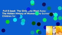 Full E-book  The Girls Who Went Away: The Hidden History of Women Who Surrendered Children for