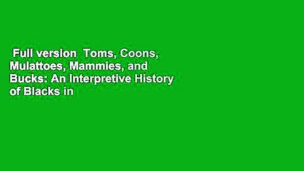 Full version  Toms, Coons, Mulattoes, Mammies, and Bucks: An Interpretive History of Blacks in