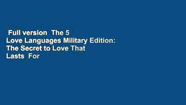 Full version The 5 Love Languages Military Edition: The Secret to Love That Lasts For Free