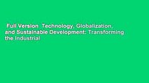 Full Version  Technology, Globalization, and Sustainable Development: Transforming the Industrial