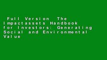 Full Version  The Impactassets Handbook for Investors: Generating Social and Environmental Value