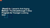 [Read] Dr. Lancer's Anti-Aging Method: The Breakthrough 3-Step Program for Younger Looking Skin