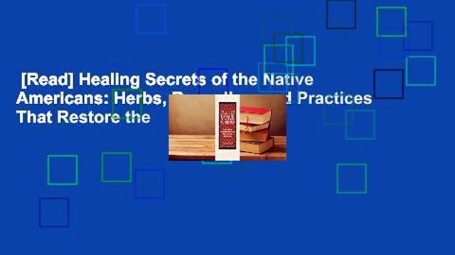 [Read] Healing Secrets of the Native Americans: Herbs, Remedies, and Practices That Restore the