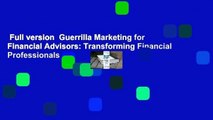 Full version  Guerrilla Marketing for Financial Advisors: Transforming Financial Professionals