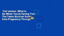 Full version  What to Do When You're Having Two: The Twins Survival Guide from Pregnancy Through