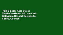 Full E-book  Keto Sweet Tooth Cookbook: 80 Low-Carb Ketogenic Dessert Recipes for Cakes, Cookies,