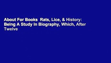 About For Books  Rats, Lice, & History: Being A Study In Biography, Which, After Twelve