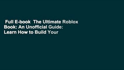 Full E-book  The Ultimate Roblox Book: An Unofficial Guide: Learn How to Build Your Own Worlds,