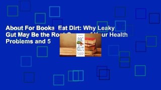 About For Books  Eat Dirt: Why Leaky Gut May Be the Root Cause of Your Health Problems and 5