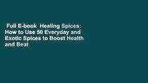 Full E-book  Healing Spices: How to Use 50 Everyday and Exotic Spices to Boost Health and Beat