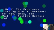 [Read] The Endurance Training Diet & Cookbook: The How, When, and What for Fueling Runners and