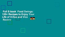 Full E-book  Food Swings: 125  Recipes to Enjoy Your Life of Virtue and Vice  Review