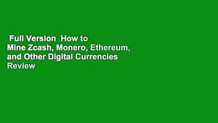 Full Version  How to Mine Zcash, Monero, Ethereum, and Other Digital Currencies  Review