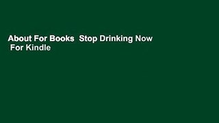 About For Books  Stop Drinking Now  For Kindle