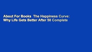 About For Books  The Happiness Curve: Why Life Gets Better After 50 Complete