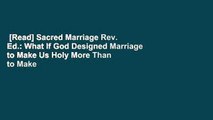 [Read] Sacred Marriage Rev. Ed.: What If God Designed Marriage to Make Us Holy More Than to Make