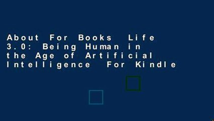About For Books  Life 3.0: Being Human in the Age of Artificial Intelligence  For Kindle