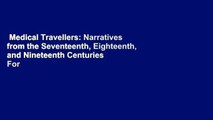 Medical Travellers: Narratives from the Seventeenth, Eighteenth, and Nineteenth Centuries  For