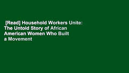 [Read] Household Workers Unite: The Untold Story of African American Women Who Built a Movement