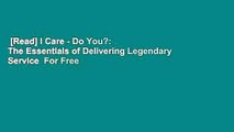 [Read] I Care - Do You?: The Essentials of Delivering Legendary Service  For Free