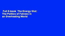 Full E-book  The Energy Glut: The Politics of Fatness in an Overheating World  For Free