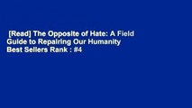 [Read] The Opposite of Hate: A Field Guide to Repairing Our Humanity  Best Sellers Rank : #4